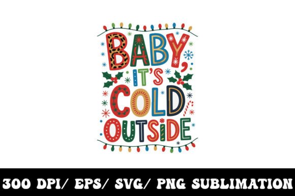 Baby It's Cold Outside: Festive Graphics & T-Shirt Designs