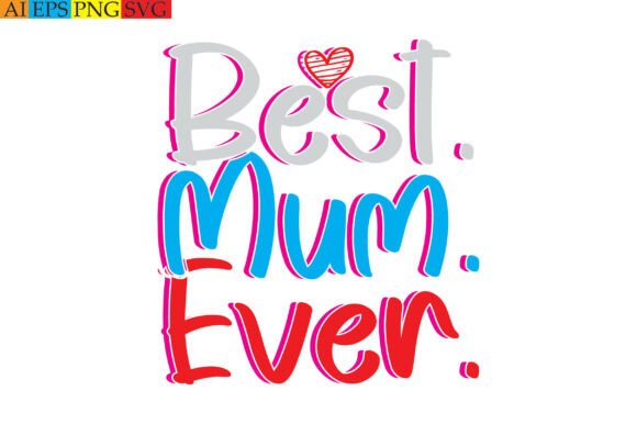 Best Mum Ever Graphics for T-Shirt Designs