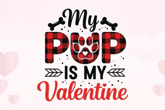 My Pup is My Valentine: Dog Graphics for T-Shirt Designs