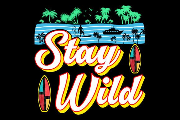 Stay Wild Summer Graphics for T-Shirt Designs